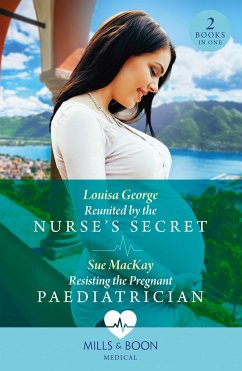 Reunited By The Nurse's Secret / Resisting The Pregnant Paediatrician - George, Louisa; MacKay, Sue