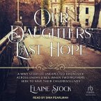 Our Daughters' Last Hope: A WWII Story of Unexpected Friendship Across Enemy Lines When Two Mothers Seek to Save Their Children's Live