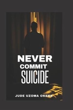 Never Commit Suicide - Okeke, Jude Uzoma