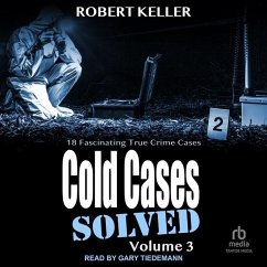Cold Cases: Solved Volume 3: 18 Fascinating True Crime Cases - Keller, Robert