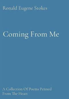 Coming From Me: A Collection Of Poems Penned From The Heart - Stokes, Ronald Eugene