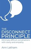 The Disconnect Principle: Eliminate difficult conversations with clarity and empathy