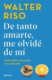 de Tanto Amarte, Me Olvidé de Mí Cómo Saber Si Tu Pareja Es La Adecuada / Loving You So Much I Forgot about Myself: How to Know If Your Partner Is the Right One