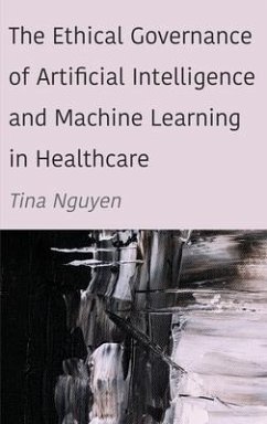 The Ethical Governance of Artificial Intelligence and Machine Learning in Healthcare - Nguyen, Tina