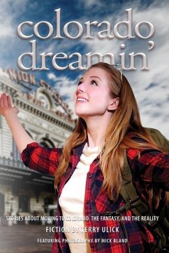 Colorado Dreamin': The Dream and Reality of Moving to Colorado - Ulick, Terry