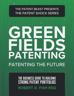 Green Fields Patenting: Patenting the Future - Fish Esq, Robert D.