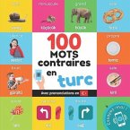 100 mots contraires en turc: Imagier bilingue pour enfants: français / turc avec prononciations