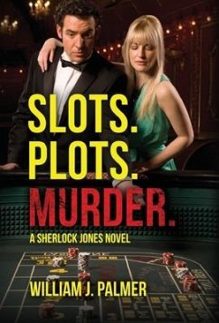 Slots. Plots. Murder.: A Sherlock Jones Novel - Palmer, William J.