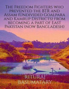 The Freedom Fighters who prevented the BTR and Assam (Undivided Goalpara and Kamrup Districts) from becoming a part of East Pakistan (now Bangladesh) - Basumatary, Rituraj