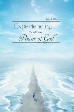 Experiencing the Miracle Power of God - Larry E Elliott