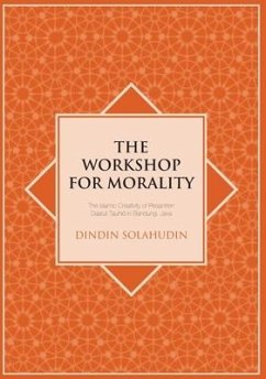 The Workshop for Morality: The Islamic Creativity of Pesantren Daarut Tauhid in Bandung, Java - Solahudin, Dindin