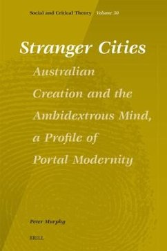 Stranger Cities: Australian Creation and the Ambidextrous Mind, a Profile of Portal Modernity - Murphy, Peter