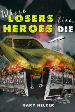 Where Losers Live, Heroes Die - Helzer, Gary