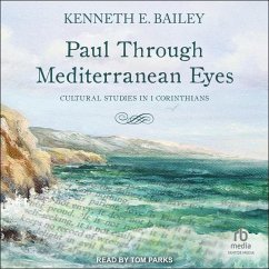 Paul Through Mediterranean Eyes: Cultural Studies in 1 Corinthians - Bailey, Kenneth E.