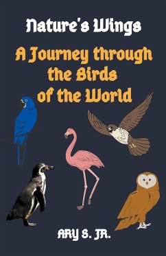 Nature's Wings A Journey through the Birds of the World - S., Ary Jr.