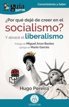GuíaBurros: ¿Por qué dejé de creer en el socialismo?: Y abracé el liberalismo - Pereira, Hugo