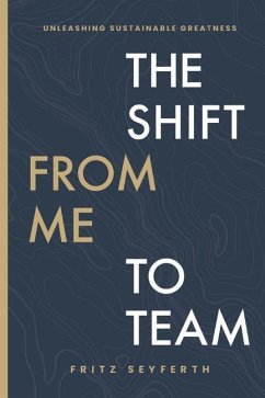 The Shift from Me to Team: Unleashing Sustainable Greatness - Seyferth, Fritz