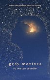 Grey Matters: Poems About Mental Health and Healing