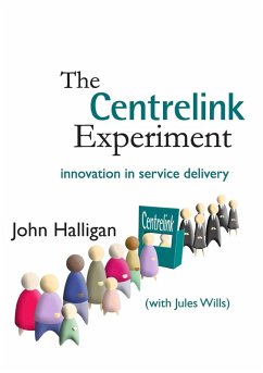The Centrelink Experiment: Innovation in Service Delivery - Halligan, John; Wills, Jules