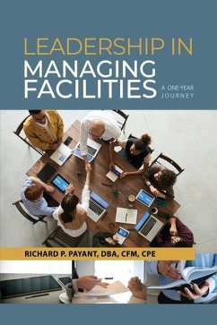 Leadership in Managing Facilities: A One-Year Journey - Payant, Richard P.