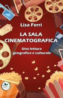 La Sala Cinematografica: Una lettura geografica e culturale - Ferri, Lisa