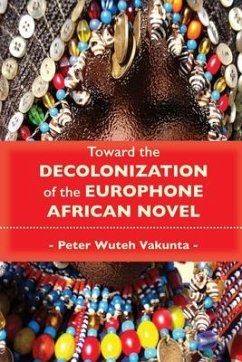 Toward the Decolonization of the Europhone African Novel - Vakunta, Peter Wuteh