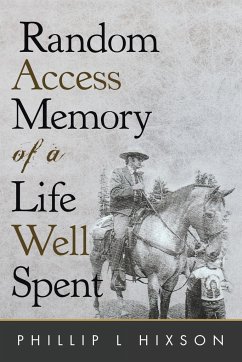 Random Access Memories of a Life Well Spent - Hixson, Phillip L.