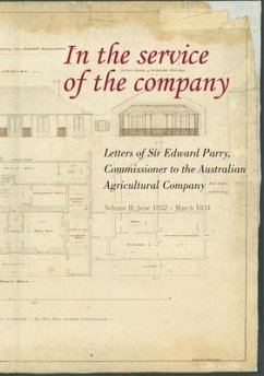 In the Service of the Company - Vol 2: Letters of Sir Edward Parry, Commissioner to the Australian Agricultural Company: June 1832 - March 1834 - Parry, William Edward