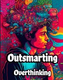 Outsmarting Overthinking