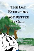The Day Everybody Got Better at Golf: A Kids Book For Grownups