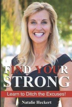 Find Your Strong: Learn to Ditch Your Excuses! - Heckert, Natalie S.