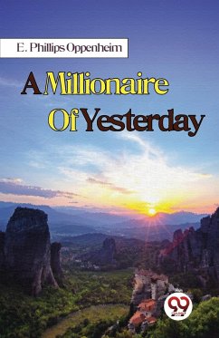 A Millionaire Of Yesterday - Oppenheim, E. Phillips