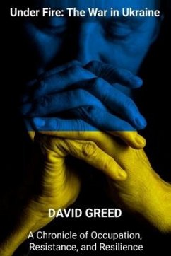 Under Fire: Chronicle of Occupation, Resistance, and Resilience - Greed, David