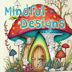 Mindful Designs: A Relaxing Coloring Book For Adults - Wells, Amelia