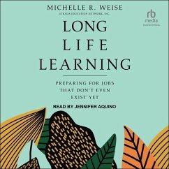 Long Life Learning: Preparing for Jobs That Don't Even Exist Yet - Weise, Michelle R.