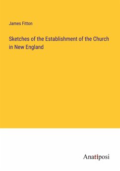 Sketches of the Establishment of the Church in New England - Fitton, James