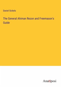 The General Ahiman Rezon and Freemason's Guide - Sickels, Daniel