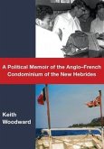 A Political Memoir of the Anglo-French Condominium of the New Hebrides