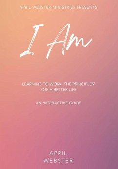 I AM - Learning To Work 'The Principles' For a Better Life - Webster, April