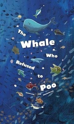 The Whale Who Refused to Poo - Kim, Daniel; Kim, Benjamin