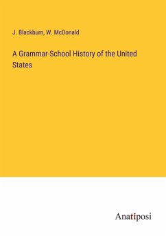 A Grammar-School History of the United States - Blackburn, J.; Mcdonald, W.