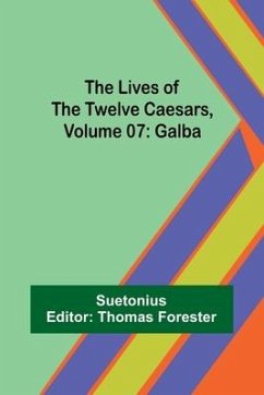 The Lives of the Twelve Caesars, Volume 07: Galba - Suetonius