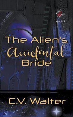 The Alien's Accidental Bride - C., V. Walter