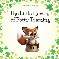 The Little Heroes of Potty Training - Butler, Conrad K
