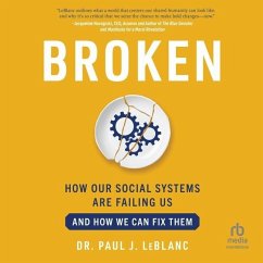 Broken: How Our Social Systems Are Failing Us and How We Can Fix Them - Leblanc, Paul