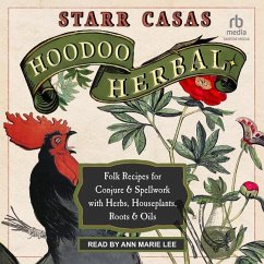 Hoodoo Herbal: Folk Recipes for Conjure & Spellwork with Herbs, Houseplants, Roots, & Oils - Casas, Starr