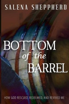 Bottom of the Barrel: How God Rescued, Redeemed, and Revived Me - Sheppherd, Salena