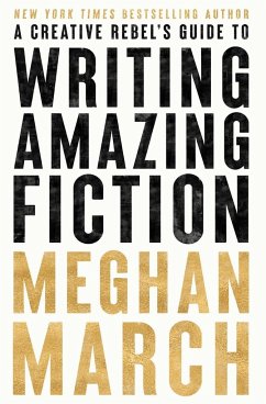 A Creative Rebels Guide to Writing Amazing Fiction - March, Meghan