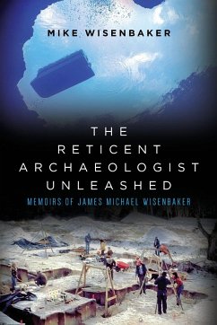 The Reticent Archaeologist Unleashed - Wisenbaker, Mike