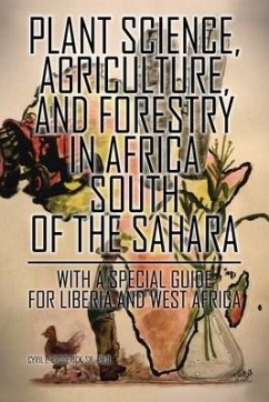 Plant Science, Agriculture, and Forestry in Africa South of the Sahara: With a Special Guide for Liberia and West Africa - Broderick, Cyril E.